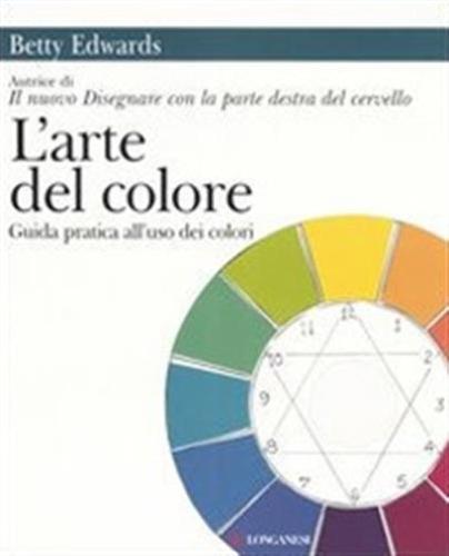 L'arte Del Colore. Guida Pratica All'uso Dei Colori