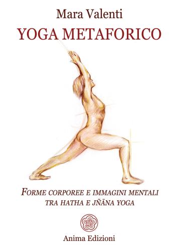 Yoga Metaforico. Forme Corporee E Immagini Mentali Tra Hatha E Jana Yoga