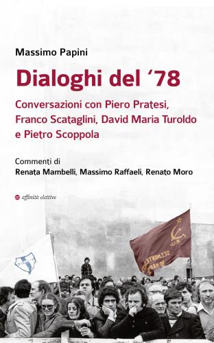 Dialoghi Del '78. Conversazioni Con Piero Pratesi, Franco Scataglini, David Maria Turoldo E Pietro Scoppola