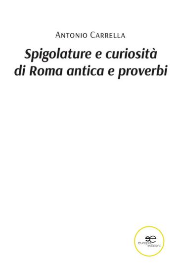 Spigolature e curiosit di Roma antica e proverbi