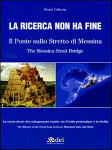 La Ricerca Non Ha Fine. Il Ponte Sullo Stretto Di Messina. Ediz. Italiana E Inglese