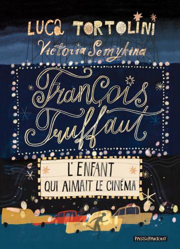 Franois Truffaut. L'enfant Qui Aimait Le Cinma