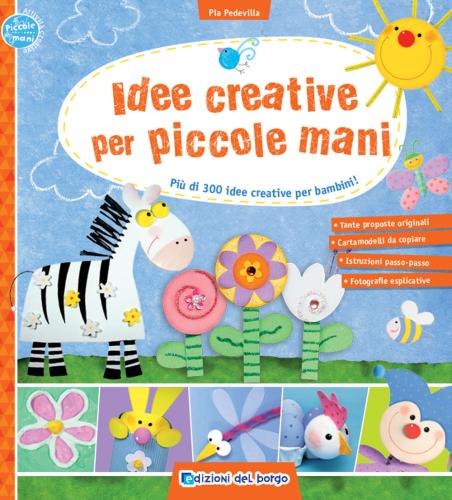 Idee Creative Per Piccole Mani. Pi Di 300 Idee Creative Per Bambini!