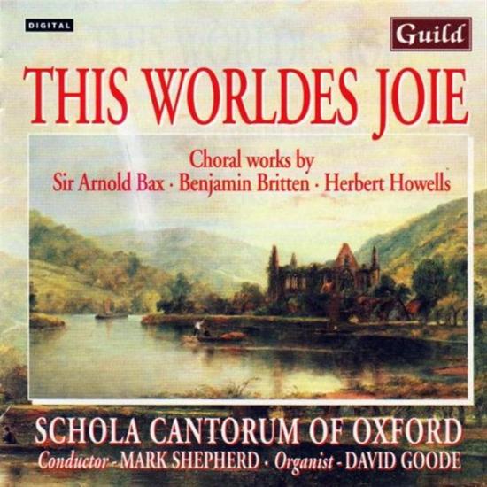 This Worldes Joie: Choral works By Bax, Britten, Howells