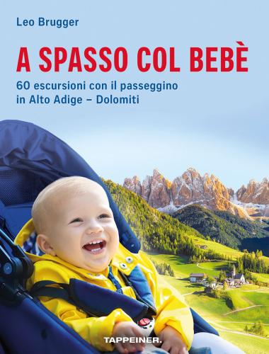 A Spasso Col Beb. 60 Escursioni Con Il Passeggino In Alto Adige-dolomiti