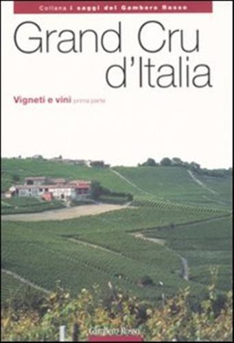 Grand Cru D'italia. Vigneti E Vini. Vol. 1