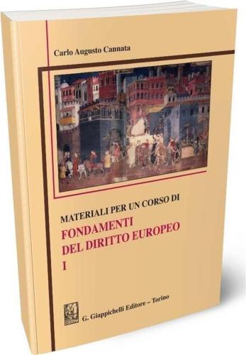 Materiali Per Un Corso Di Fondamenti Del Diritto Europeo. Vol. 1