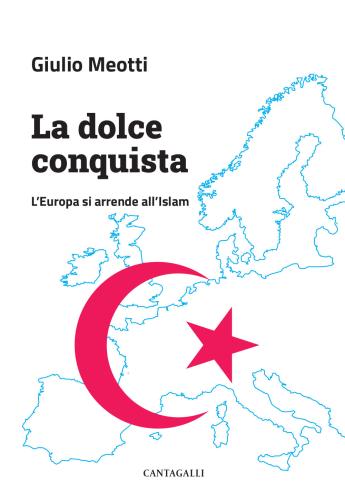 La Dolce Conquista. L'europa Si Arrende All'islam