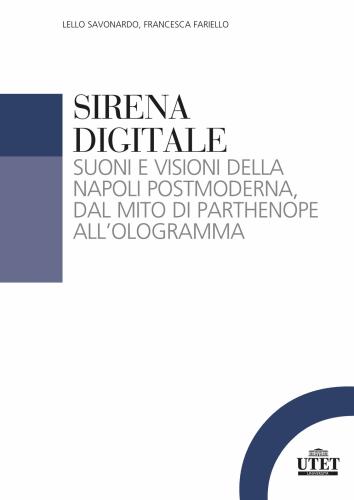 Sirena Digitale. Suoni E Visioni Della Napoli Postmoderna, Dal Mito Di Parthenope All'ologramma
