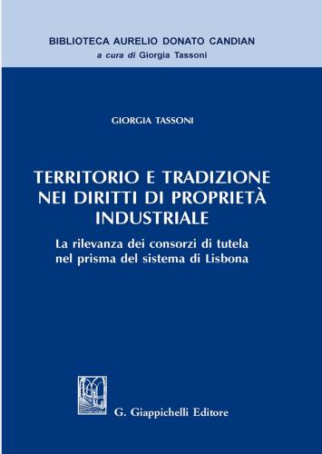 Territorio E Tradizione Nei Diritti Di Propriet Industriale. La Rilevanza Dei Consorzi Di Tutela Nel Prisma Del Sistema Di Lisbona
