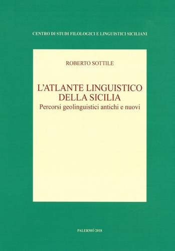 L'atlante Linguistico Della Sicilia. Percorsi Geolinguistici Antichi E Nuovi. Nuova Ediz.