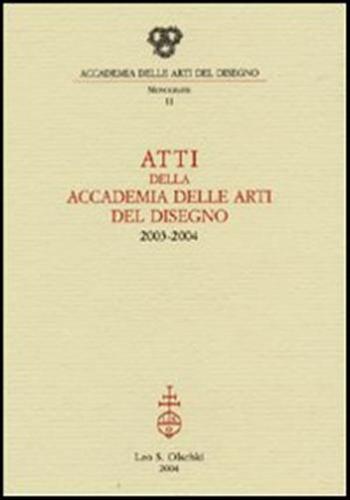 Atti Della Accademia Delle Arti Del Disegno (2003-2004)