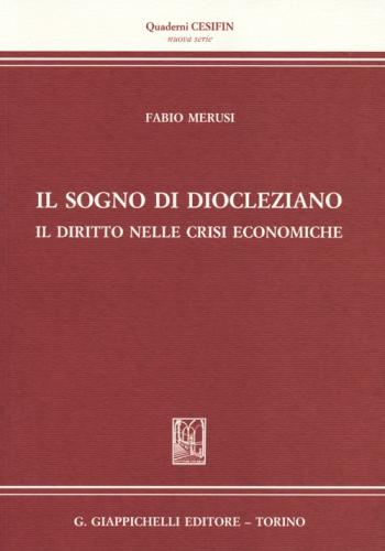 Il Sogno Di Diocleziano. Il Diritto Nelle Crisi Economiche