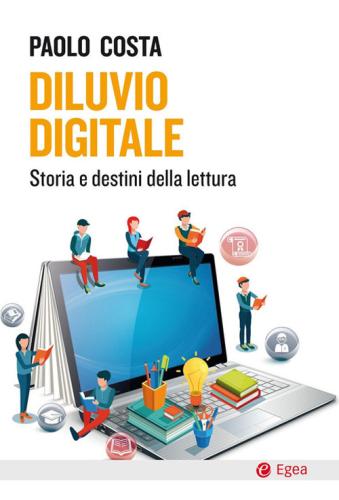 Diluvio Digitale. Storia E Destini Della Lettura