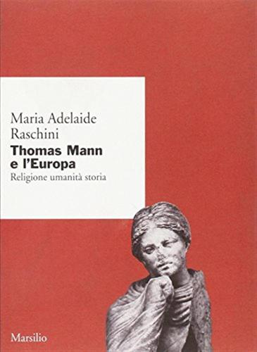 Thomas Mann E L'europa. Religione, Umanit, Storia