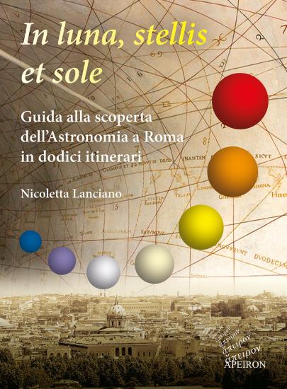 In sole, luna, et stellis. Guida alla scoperta dell'astronomia a Roma in dodici itinerari