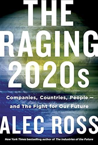 The Raging 2020s. Companies, Countries, People And The Fight For Our Future