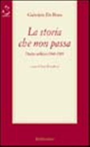 La Storia Che Non Passa. Diario Politico (1968-1989)