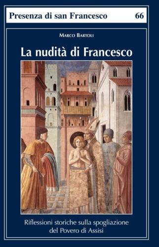 La Nudit Di Francesco. Riflessioni Storiche Sulla Spogliazione Del Povero Di Assisi