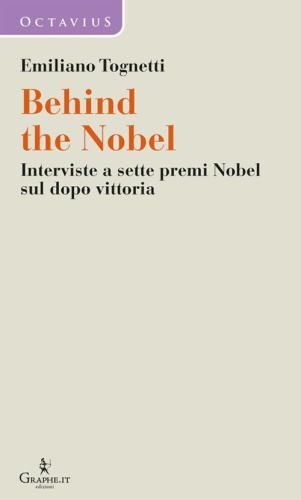 Behind The Nobel. Interviste A Sette Premi Nobel Sul Dopo Vittoria