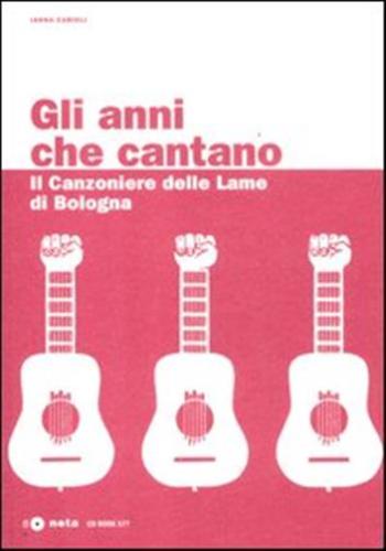 Gli Anni Che Cantano. Il Canzoniere Delle Lame Di Bologna. Con Cd Audio
