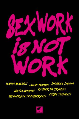 Sex Work Is Not Work. La Prostituzione Non  Un Lavoro. Ediz. Integrale