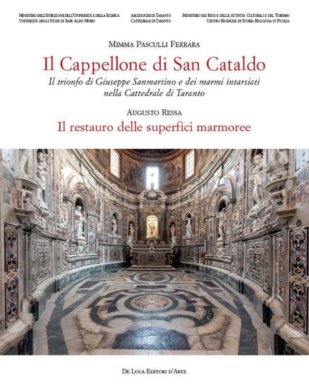 Il cappellone di San Cataldo. Il trionfo di Giuseppe Sanmartino e dei marmi intarsiati nella Cattedrale di Taranto . Ediz. a colori