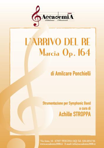 L'arrivo Del Re. Marcia Op.164. Strumentazione Per Symphonid Band. Partitura