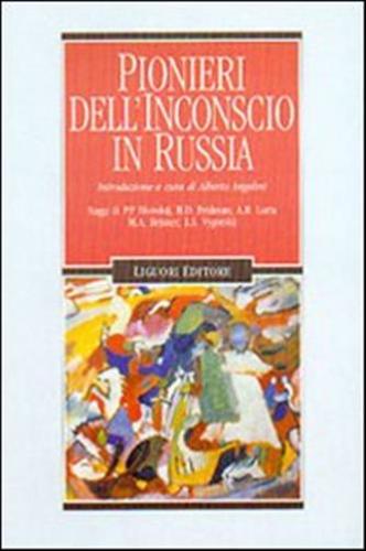 Pionieri Dell'inconscio In Russia. Saggi Di P. P. Blonskij, B. D. Fridman, A. R. Luria, M. A. Ressner, L. S. Vygotskij