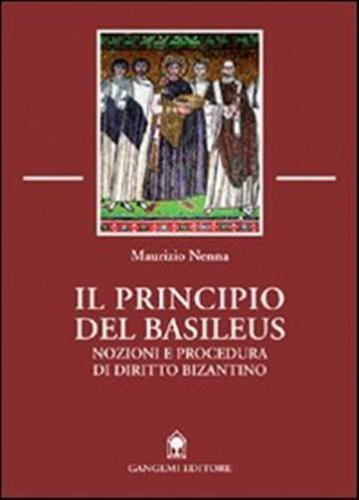 Il Principio Del Basileus. Nozioni E Procedura Di Diritto Bizantino