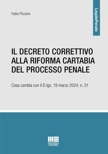 Il Decreto Correttivo Alla Riforma Cartabia Del Processo Penale. Cosa Cambia Con Il D.lgs. 19 Marzo 2024, N. 31