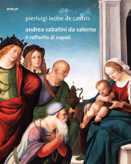 Andrea Sabatini da Salerno. Il Raffaello di Napoli
