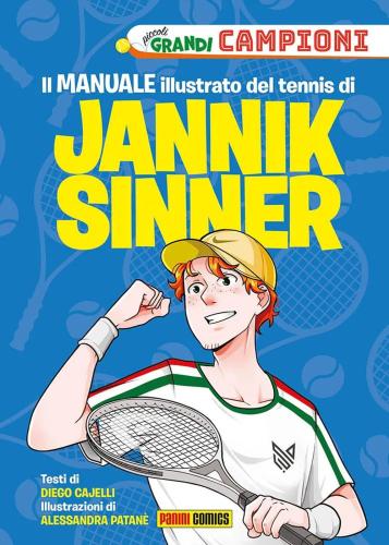 Il Manuale Illustrato Del Tennis Di Jannik Sinner. Piccoli Grandi Campioni. Ediz. A Colori