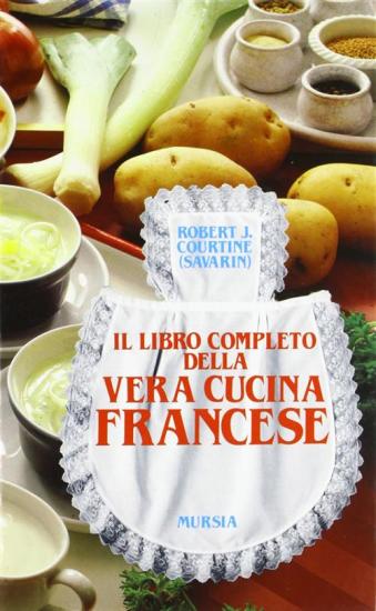Il libro completo della vera cucina francese