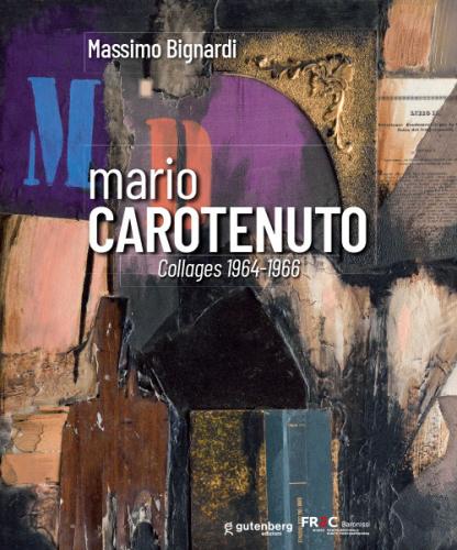 Mario Carotenuto. Collages 1964-1966. Ediz. Illustrata