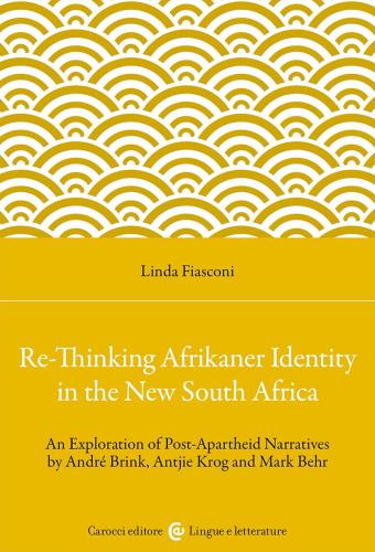 Re-thinking Afrikaner Identity In The New South Africa. An Exploration Of Post-apartheid Narratives By Andr Brink, Antjie Krog And Mark Behr