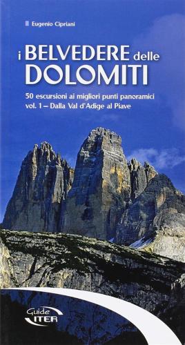 I Belvedere Delle Dolomiti. 50 Escursioni Ai Migliori Punti Panoramici. Vol. 1