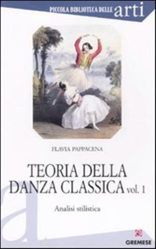 Teoria Della Danza Classica. Analisi Stilistica. Vol. 1