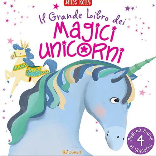 Il Grande Libro Dei Magici Unicorni. Ediz. A Colori