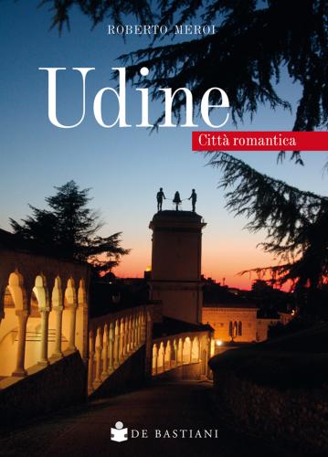 Udine. Citt Romantica