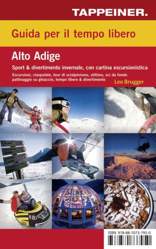 Guida Per Il Tempo Libero. Alto Adige. Sport & Divertimento Invernale. Con Carta Escursionistica 1:125.000. Ediz. Italiana E Tedesca
