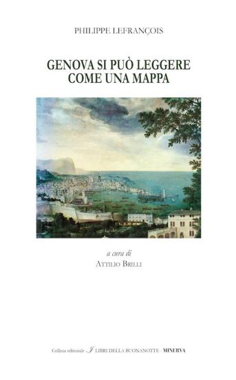 Genova si pu leggere come una mappa-Genova, the town can be read like a map. Ediz. bilingue