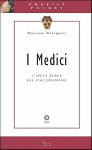 I Medici. L'epoca Aurea Del Collezionismo