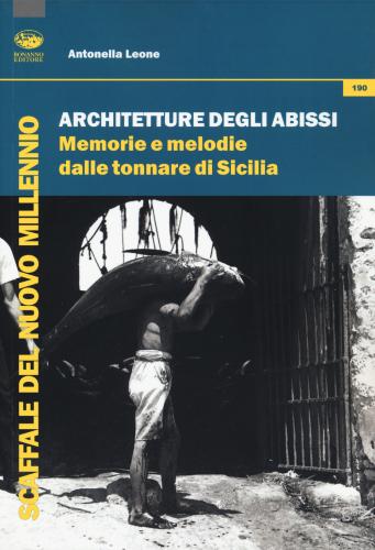 Architetture Degli Abissi. Memorie E Melodie Dalle Tonnare Di Sicilia