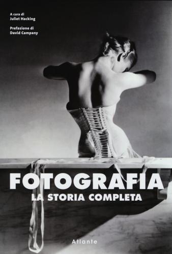 Fotografia. La Storia Completa. Ediz. Illustrata