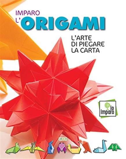 Imparo l'origami. L'arte di piegare la carta