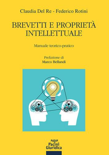 Brevetti E Propriet Intellettuale. Manuale Teorico-pratico