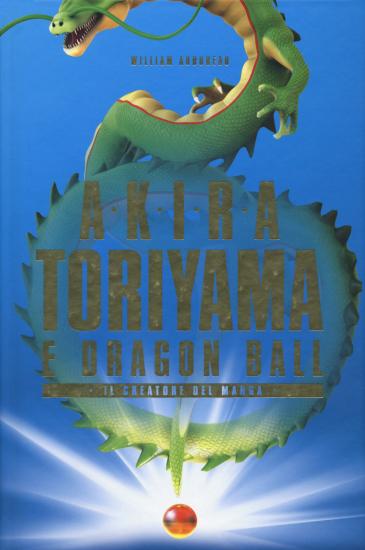 Akira Toriyama e Dragon Ball. Il creatore del manga