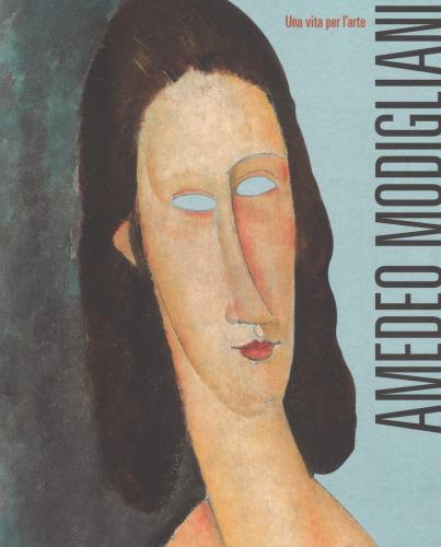 Amedeo Modigliani. Una Vita Per L'arte. Ediz. A Colori