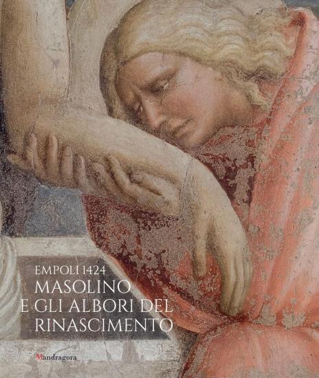Empoli 1424. Masolino e gli albori del Rinascimento. Catalogo della mostra. Ediz. illustrata